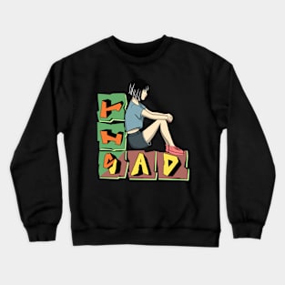 Sit sad Crewneck Sweatshirt